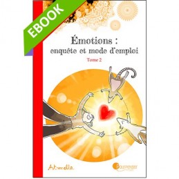 [EBOOK] - Emotions, enquête et mode d'emploi - TOME 2 - A la source des émotions : les besoins (pdf)