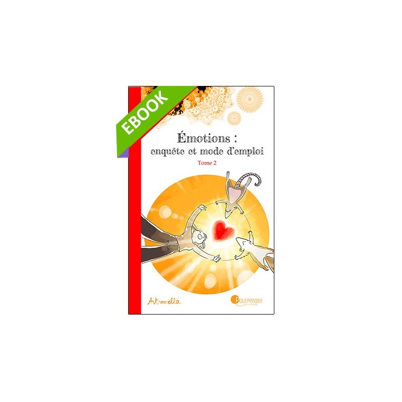 [EBOOK] - Emotions, enquête et mode d'emploi - TOME 2 - A la source des émotions : les besoins (pdf)